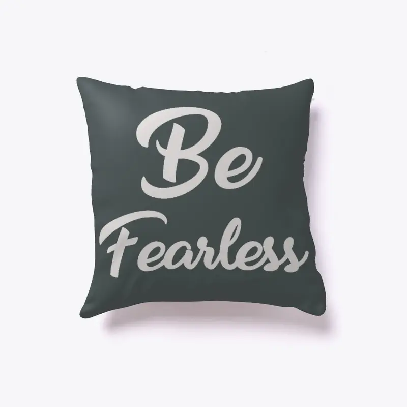 Be fearless